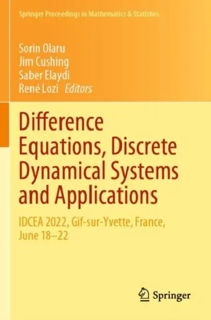 Difference Equations, Discrete Dynamical Systems and Applications: Idcea 2022, Gif-Sur-Yvette, France, June 18-22 by Sorin Olaru
