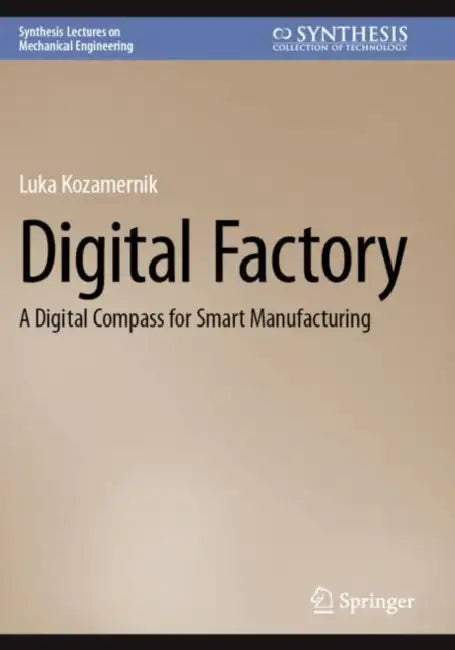 Digital Factory: A Digital Compass for Smart Manufacturing by Luka Kozamernik