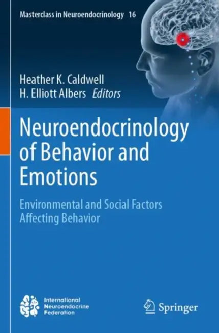Neuroendocrinology of Behavior and Emotions: Environmental and Social Factors Affecting Behavior by Heather K. Caldwell