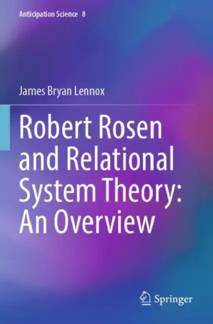 Robert Rosen and Relational System Theory: An Overview by James Bryan Lennox