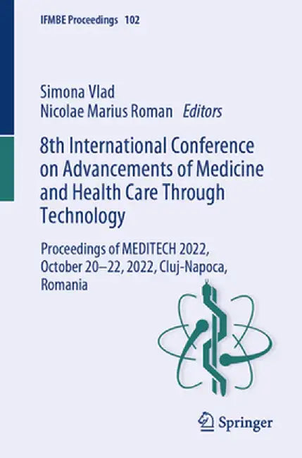 8th International Conference on Advancements of Medicine and Health Care Through Technology: Proceedings of Meditech 2022, October 20-22, 2022, Cluj-N by Simona Vlad
