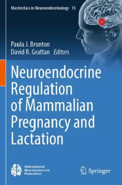 Neuroendocrine Regulation of Mammalian Pregnancy and Lactation by Paula J. Brunton