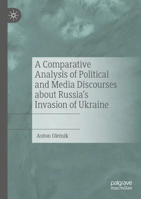 A Comparative Analysis of Political and Media Discourses about Russia's Invasion of Ukraine by Anton Oleinik