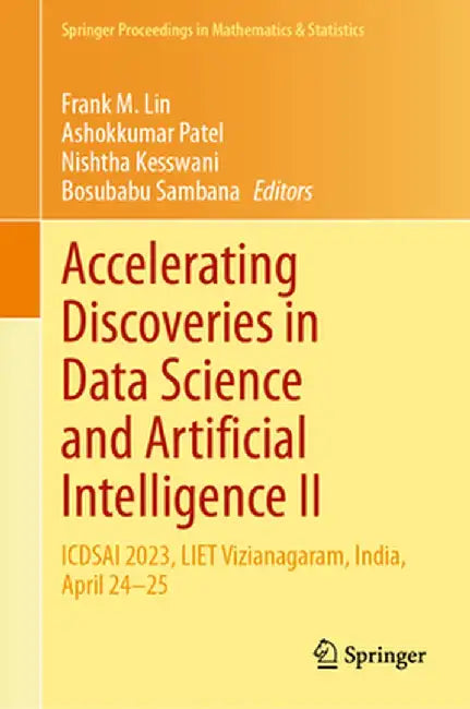 Accelerating Discoveries in Data Science and Artificial Intelligence II: Icdsai 2023, Liet Vizianagaram, India, April 24-25 by Frank M. Lin