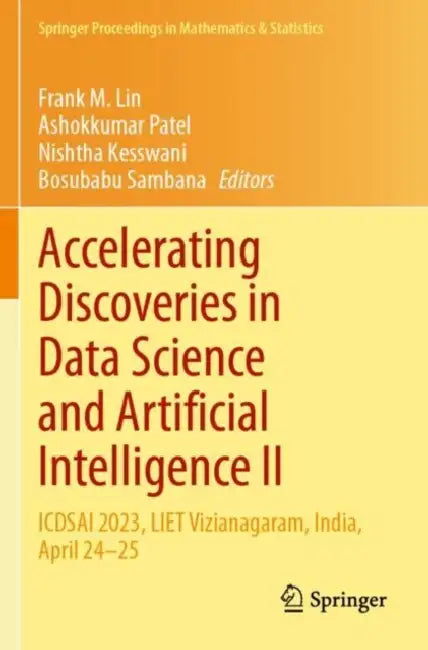 Accelerating Discoveries in Data Science and Artificial Intelligence II: Icdsai 2023, Liet Vizianagaram, India, April 24-25 by Frank M. Lin