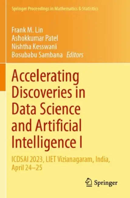 Accelerating Discoveries in Data Science and Artificial Intelligence I: Icdsai 2023, Liet Vizianagaram, India, April 24-25 by Frank M. Lin