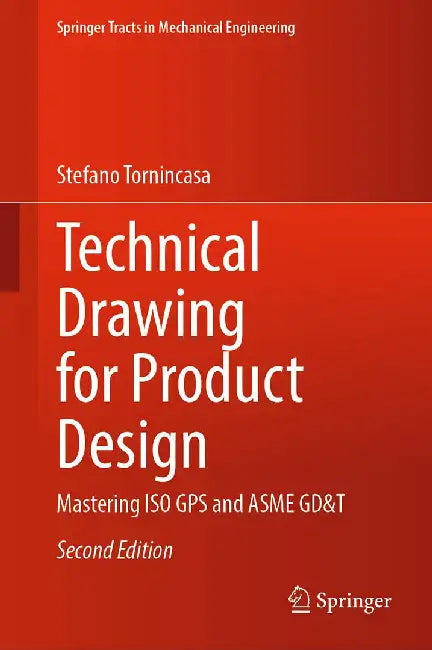 Technical Drawing for Product Design: Mastering ISO GPS and ASME GD&T by Stefano Tornincasa