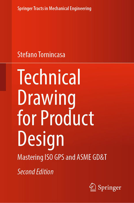 Technical Drawing for Product Design: Mastering ISO GPS and ASME GD&T by Stefano Tornincasa