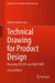 Technical Drawing for Product Design: Mastering ISO GPS and ASME GD&T by Stefano Tornincasa