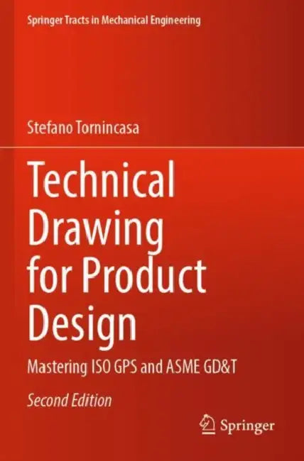 Technical Drawing for Product Design: Mastering ISO GPS and Asme Gd&t by Stefano Tornincasa