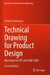 Technical Drawing for Product Design: Mastering ISO GPS and Asme Gd&t by Stefano Tornincasa