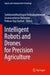 Intelligent Robots and Drones for Precision Agriculture by Sundaravadivazhagan Balasubramanian
