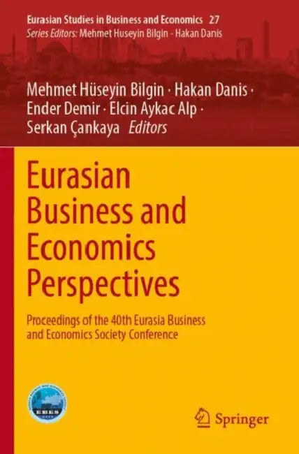 Eurasian Business and Economics Perspectives: Proceedings of the 40th Eurasia Business and Economics Society Conference by Mehmet Huseyin Bilgin