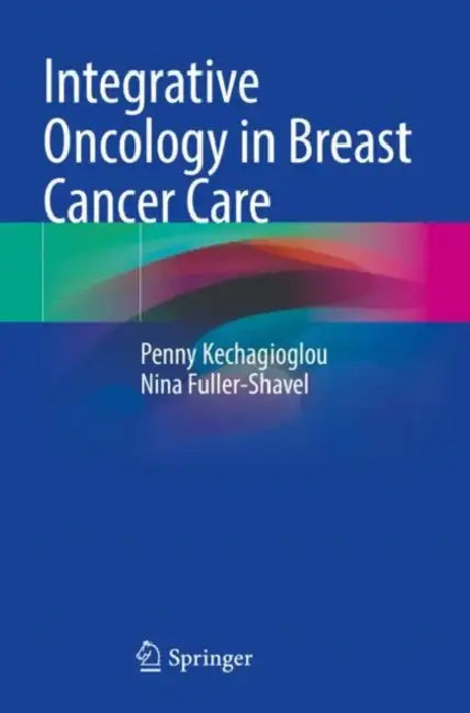 Integrative Oncology in Breast Cancer Care by Penny Kechagioglou