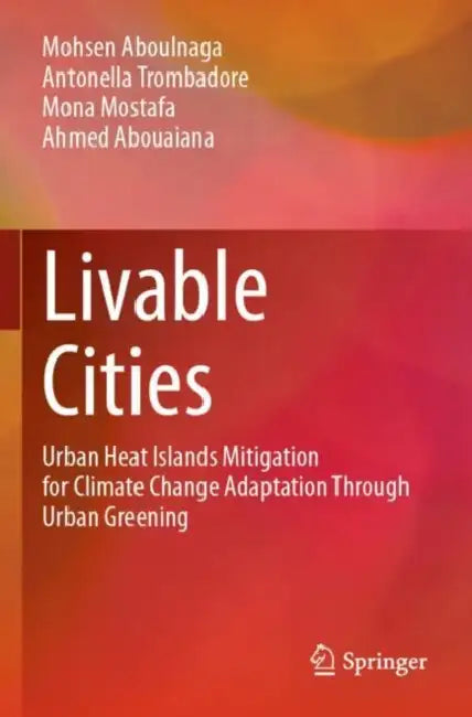 Livable Cities: Urban Heat Islands Mitigation for Climate Change Adaptation Through Urban Greening by Mohsen Aboulnaga