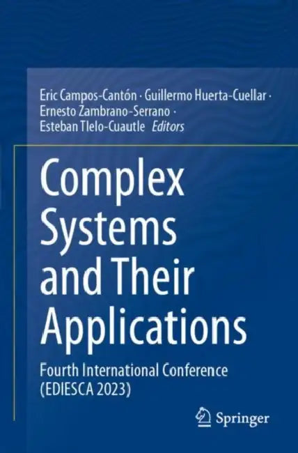 Complex Systems and Their Applications: Fourth International Conference (Ediesca 2023) by Eric Campos-Cantón