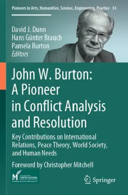 John W. Burton: A Pioneer in Conflict Analysis and Resolution by David J. Dunn