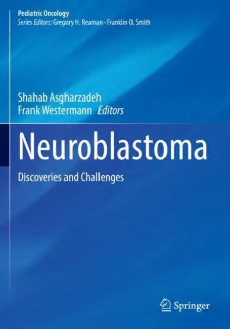 Neuroblastoma: Discoveries and Challenges by Shahab Asgharzadeh