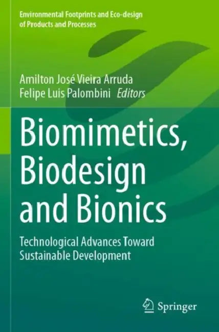 Biomimetics, Biodesign and Bionics: Technological Advances Toward Sustainable Development by Amilton José Vieira Arruda