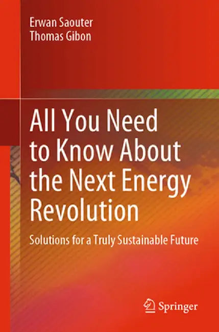 All You Need to Know about the Next Energy Revolution: Solutions for a Truly Sustainable Future by Erwan Saouter