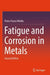 Fatigue and Corrosion in Metals by Pietro Paolo Milella