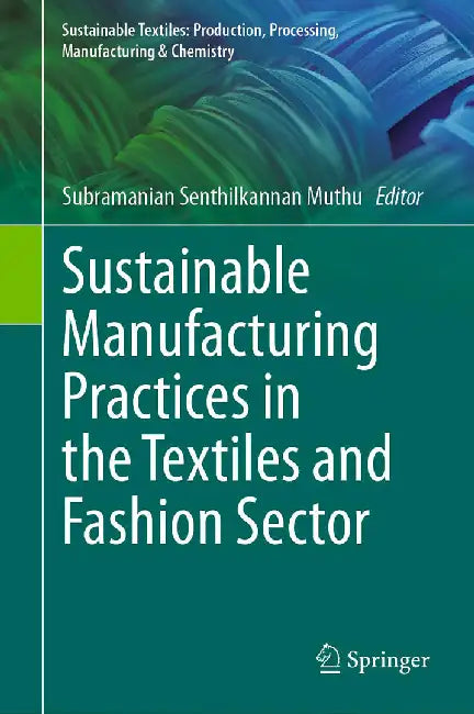 Sustainable Manufacturing Practices in the Textiles and Fashion Sector by Muthu, Subramanian Senthilkannan