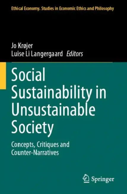 Social Sustainability in Unsustainable Society: Concepts, Critiques and Counter-Narratives by Jo Krøjer