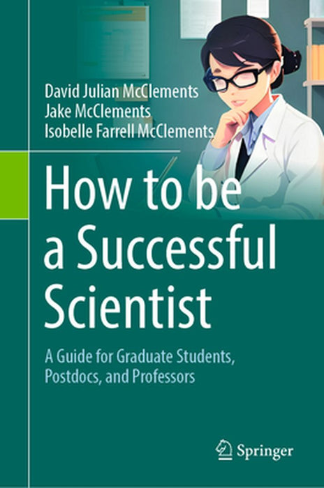 How to be a Successful Scientist: A Guide for Graduate Students Postdocs and Professors by David Julian McClements