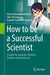 How to be a Successful Scientist: A Guide for Graduate Students Postdocs and Professors by David Julian McClements