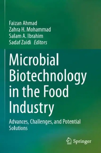 Microbial Biotechnology in the Food Industry: Advances, Challenges, and Potential Solutions by Faizan Ahmad