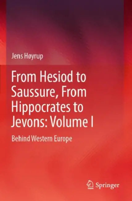 From Hesiod to Saussure, From Hippocrates to Jevons: Behind Western Europe by Jens Høyrup