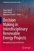 Decision Making in Interdisciplinary Renewable Energy Projects: Navigating Energy Investments by Hasan Dinçer