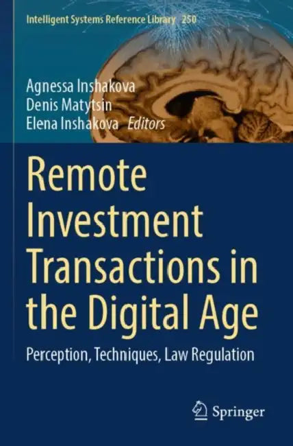 Remote Investment Transactions in the Digital Age: Perception, Techniques, Law Regulation by Agnessa Inshakova