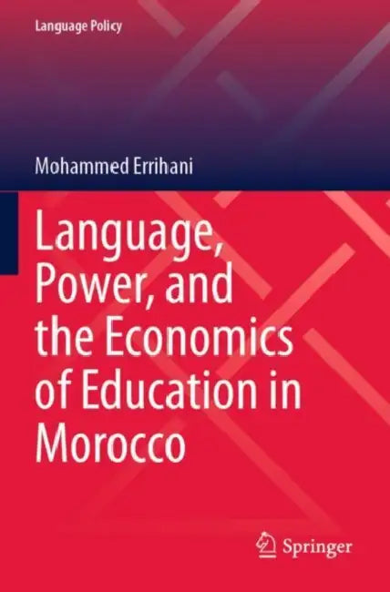 Language, Power, and the Economics of Education in Morocco by Mohammed Errihani