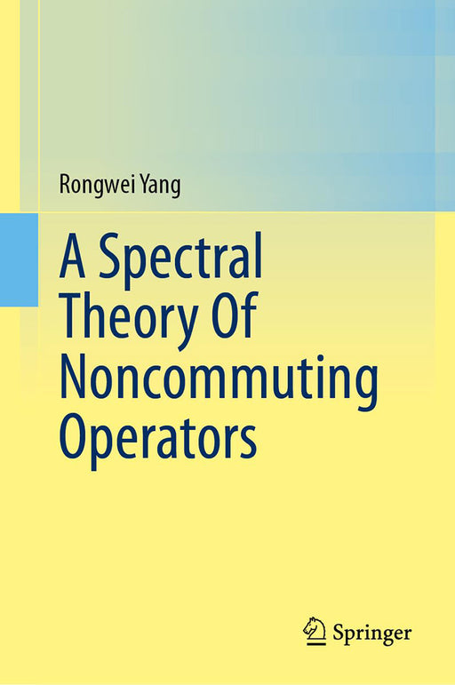 A Spectral Theory Of Noncommuting Operators by Rongwei Yang