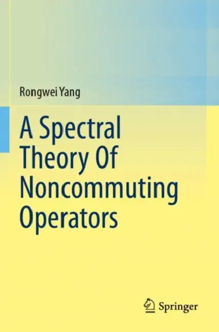 A Spectral Theory Of Noncommuting Operators by Rongwei Yang