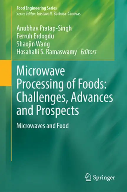 Microwave Processing of Foods: Challenges, Advances and Prospects: Microwaves and Food by Anubhav Pratap Singh