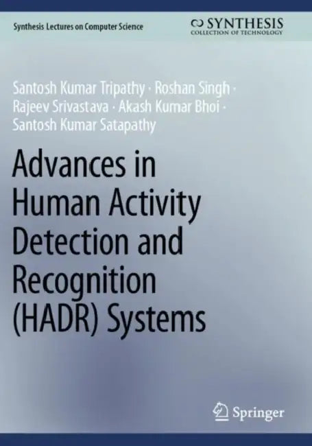 Advances in Human Activity Detection and Recognition (HADR) Systems by Santosh Kumar Tripathy