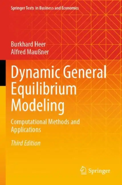 Dynamic General Equilibrium Modeling: Computational Methods and Applications by Burkhard Heer