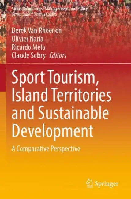Sport Tourism, Island Territories and Sustainable Development: A Comparative Perspective by Derek Van Rheenen