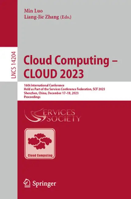Cloud Computing - Cloud 2023: 16th International Conference, Held as Part of the Services Conference Federation, Scf 2023, Shenzhen, China, December 1 by Min Luo
