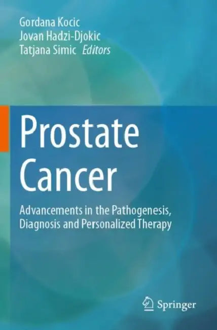 Prostate Cancer: Advancements in the Pathogenesis, Diagnosis and Personalized Therapy by Gordana Kocic