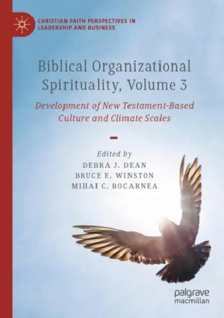 Biblical Organizational Spirituality: Development of New Testament-Based Culture and Climate Scales by Debra J. Dean