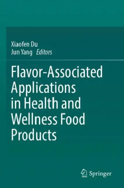 Flavor-Associated Applications in Health and Wellness Food Products by Xiaofen Du