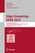 Edge Computing - Edge 2023: 7th International Conference, Held as Part of the Services Conference Federation, Scf 2023 Shenzhen, China, December 17-18 by Jun Feng
