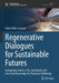 Regenerative Dialogues for Sustainable Futures: Integrating Science, Arts, Spirituality and Ancestral Knowledge for Planetary Wellbeing by Fabio Scarano