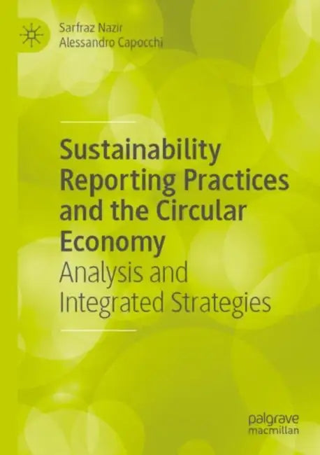 Sustainability Reporting Practices and the Circula: Analysis and Integrated Strategies by Sarfraz Nazir