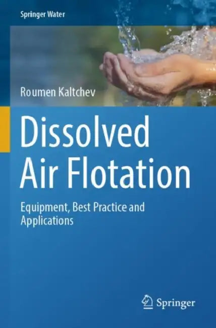 Dissolved Air Flotation: Equipment, Best Practice and Applications by Roumen Kaltchev
