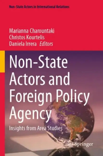 Non-State Actors and Foreign Policy Agency: Insights from Area Studies by Marianna Charountaki