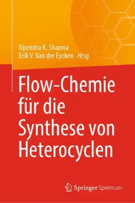 Flow-Chemie Für Die Synthese Von Heterocyclen by Upendra K. Sharma, Erik V. Van Der Eycken